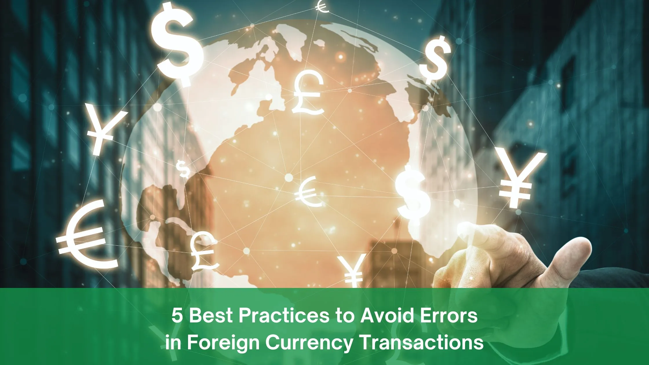 5 Best Practices to Avoid Errors in Foreign Currency Transactions